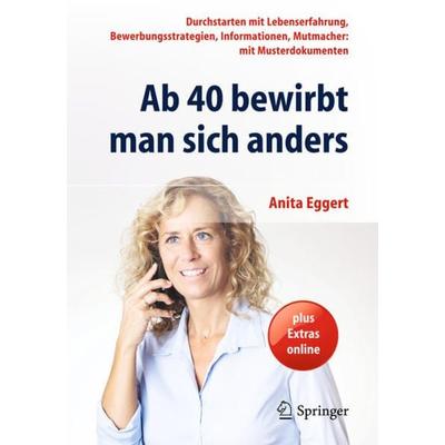 Ab 40 bewirbt man sich anders, Taschenbuch von Anita Eggert, Springer Berlin, 978-3-642-41170-0
