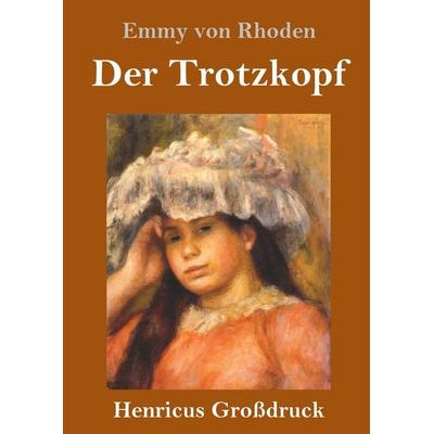 Der Trotzkopf (Großdruck), Gebundene Ausgabe von Emmy Rhoden, BoD - Books on Demand, 978-3-8478-3710-7