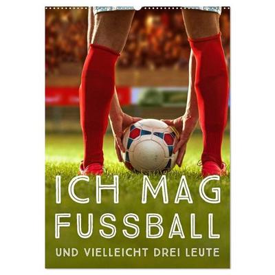 Ich mag Fußball… und vielleicht drei Leute. Sprüche und Weisheiten vom Spielfeldrand (Wandkalender 2027 DIN A2 hoch), CALVENDO Monatskalender