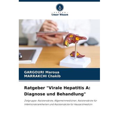 Ratgeber 'Virale Hepatitis A: Diagnose und Behandlung'; Taschenbuch von Gargouri Maroua,Marrakchi Chakib, Verlag Unser Wissen, 978-620-3-61640-8