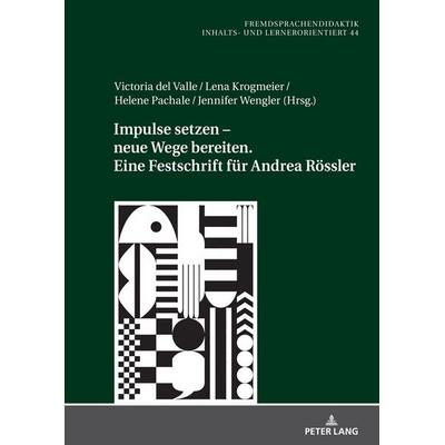 Impulse setzen – neue Wege bereiten. Eine Festschrift für Andrea Rössler, Gebundene Ausgabe von , Peter Lang GmbH, Internationaler Verlag der