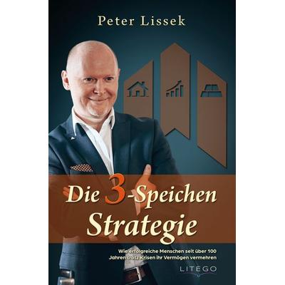 Die Drei Speichen Strategie, Taschenbuch von Peter Lissek, Litego Verlag, 978-3-99159-285-3