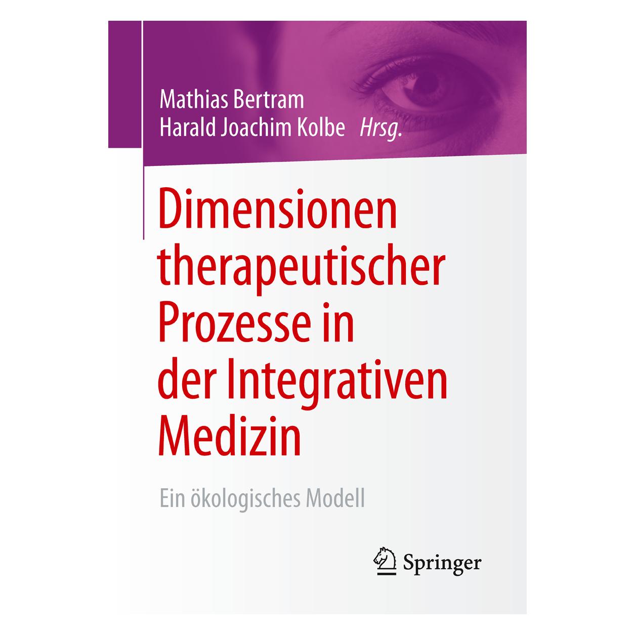 Springer Dimensionen therapeutischer Prozesse in der Integrativen Medizin (Deutsch, Softcover, Harald Joachim Kolbe, Mathias Bertram) (7091145)