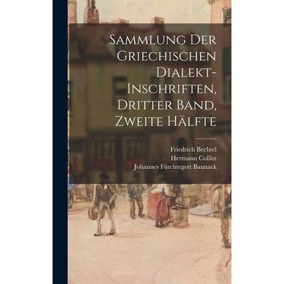 Sammlung der griechischen Dialekt-Inschriften, Dritter Band, zweite Hälfte, Gebundene Ausgabe von Friedrich Bechtel,Hermann Collitz,Johannes