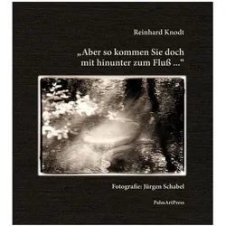 Aber so kommen Sie doch mit hinunter zum Fluss..., Belletristik von Reinhard Knodt