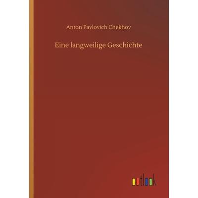 Eine langweilige Geschichte, Taschenbuch von Anton Pavlovich Chekhov, Outlook, 978-3-7340-4426-7