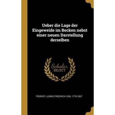 Ueber Die Lage Der Eingeweide Im Becken Nebst Einer Neuen Darstellung Derselben, Gebundene Ausgabe von , Creative Media Partners, LLC,