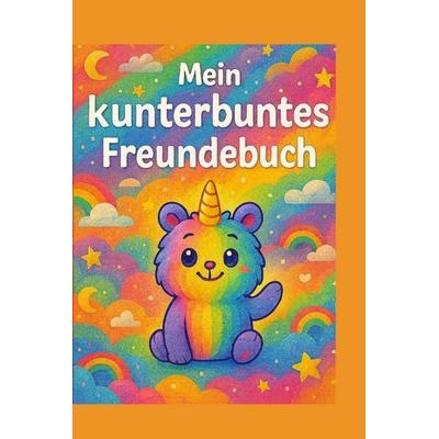 Mein kunterbuntes Freundebuch mit über 80 Seiten zum Ausfüllen und Ausmalen - ideal für Kindergarten, Schule oder Zuhause, Gebundene Ausgabe von