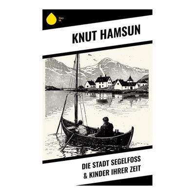 Die Stadt Segelfoß & Kinder ihrer Zeit, Taschenbuch von Knut Hamsun, Sharp Ink, 978-80-283-7213-2