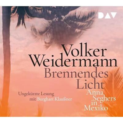 Brennendes Licht. Anna Seghers in Mexiko - Volker Weidermann, CD, 9783742416858