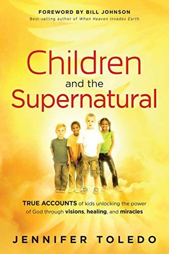 Jennifer Toledo - Children and the Supernatural: True Accounts of Kids Unlocking the Power of God Through Visions, Healing, and Miracles - Preis vom 14.10.2026 23:07:16 h