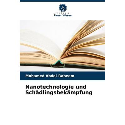 Nanotechnologie und Schädlingsbekämpfung, Taschenbuch von Mohamed Abdel-Raheem, Verlag Unser Wissen, 978-620-7-20624-7