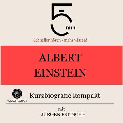 Albert Einstein: Kurzbiografie kompakt - 5 Minuten,5 Minuten Biografien,Jürgen Fritsche, Audio, 9783754504307