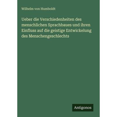 Ueber die Verschiedenheiten des menschlichen Sprachbaues und ihren Einfluss auf die geistige Entwickelung des Menschengeschlechts, Gebundene Ausgabe