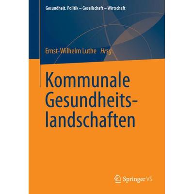 Kommunale Gesundheitslandschaften, Taschenbuch von , Springer Fachmedien Wiesbaden GmbH, 978-3-658-02430-7