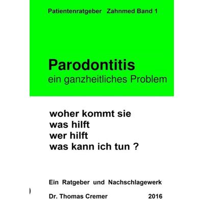 Parodontitis ein ganzheitliches Problem, Taschenbuch von Thomas Cremer, Tredition, 978-3-7323-5422-1