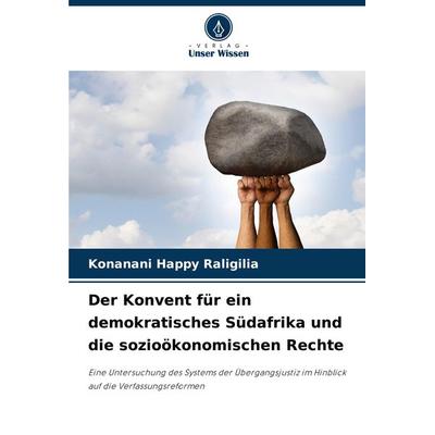 Der Konvent für ein demokratisches Südafrika und die sozioökonomischen Rechte, Taschenbuch von Konanani Happy Raligilia, Verlag Unser Wissen,