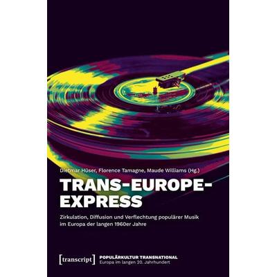 Trans-Europe-Express – Zirkulation, Diffusion und Verflechtung populärer Musik im Europa der langen 1960er Jahre -