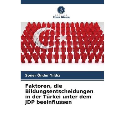Faktoren, die Bildungsentscheidungen in der Türkei unter dem JDP beeinflussen, Taschenbuch von Soner Önder Y¿ld¿z, Verlag Unser Wissen,