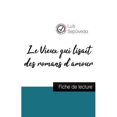 Le Vieux qui lisait des romans d'amour de Luis Sepúlveda (fiche de lecture et analyse complète de l'oeuvre); Taschenbuch von Luis Sepúlveda,