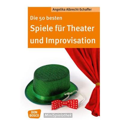Die 50 besten Spiele für Theater und Improvisation, Taschenbuch von Angelika Albrecht-Schaffer, Don Bosco, 978-3-7698-2162-8