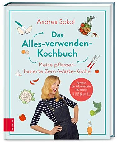 Andrea Sokol - Das Alles-verwenden-Kochbuch: Meine pflanzenbasierte Zero-Waste-Küche - Preis vom 19.10.2026 19:33:35 h