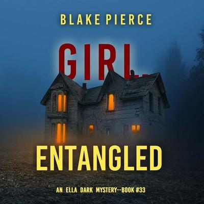 Girl, Entangled (An Ella Dark FBI Suspense Thriller—Book 33) - Blake Pierce, Audio, 9798341597358