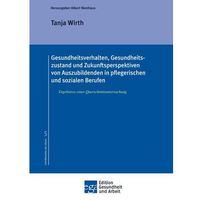 Gesundheitsverhalten, Gesundheitszustand und Zukunftsperspektiven von Auszubildenden in pflegerischen und sozialen Berufen, Taschenbuch von Tanja