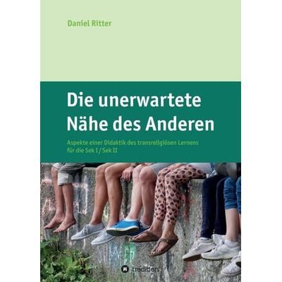 Die unerwartete Nähe des Anderen, Taschenbuch von Daniel Ritter, Tredition, 978-3-347-13959-6