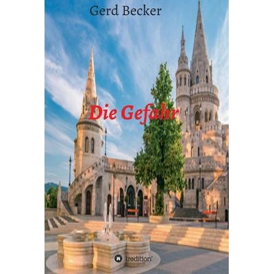 Die Gefahr, Gebundene Ausgabe von Gerd Becker, Tredition, 978-3-7345-8116-8