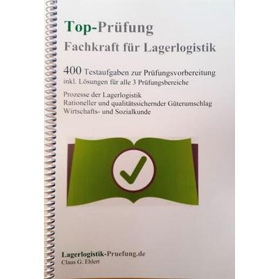 Top-Prüfung Fachkraft für Lagerlogistik - 400 Übungsaufgaben für die Abschlussprüfung, Paperback von Claus-Günter Ehlert, Ehlert, Claus,