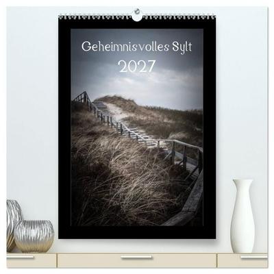 Geheimnisvolles Sylt 2027 (hochwertiger Premium Wandkalender 2027 DIN A2 hoch), Kunstdruck in Hochglanz