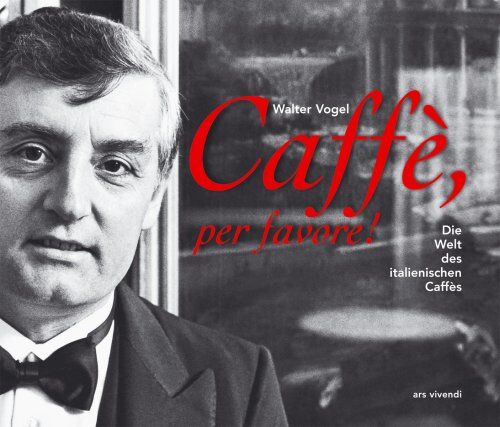 Walter Vogel - Caffè, per favore! Die Welt des italienischen Caffès - Preis vom 14.10.2026 23:07:16 h