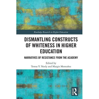 Dismantling Constructs of Whiteness in Higher Education, Taschenbuch von Teresa Y. (University of New Mexico, Usa) M. Neely, Taylor & Francis,