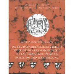 Die Deutschordensballei Utrecht während der Reformationszeit: die Landkommende zwischen Rebellion un, Fachbücher von Daniela Grägor-Schiemann