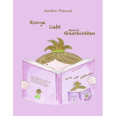 Ronya liebt Mami's Geschichten, Taschenbuch von Sandra Frenzel, BoD – Books on Demand, 978-3-7448-4878-7