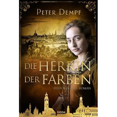 Die Herrin der Farben, Taschenbuch von Peter Dempf, Lübbe, 978-3-404-18864-2