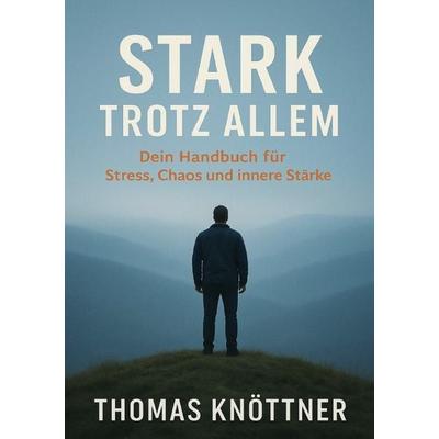 Stark trotz allem / Stark Trotz allem Band 1, Taschenbuch von Thomas Knöttner, Epubli, 978-3-565-06791-6