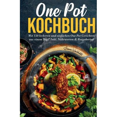One Pot Kochbuch – 150 schnelle und einfache Rezepte aus nur einem Topf, Gebundene Ausgabe von Susanne Weichholdt, Tredition, 978-3-384-59462-4