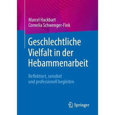 Geschlechtliche Vielfalt in der Hebammenarbeit, Taschenbuch von Marcel Hackbart,Cornelia Schwenger-Fink, Springer Berlin, 978-3-662-73601-2