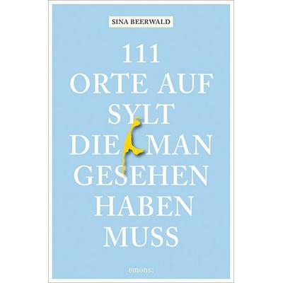 111 Orte auf Sylt, die man gesehen haben muss, Taschenbuch von Sina Beerwald, Emons Verlag