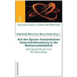Auf den Spuren Interpretativer Unterrichtsforschung in der Mathematikdidaktik, Fachbücher von Birgit Brandt, Marei Fetzer, Marcus Schütte