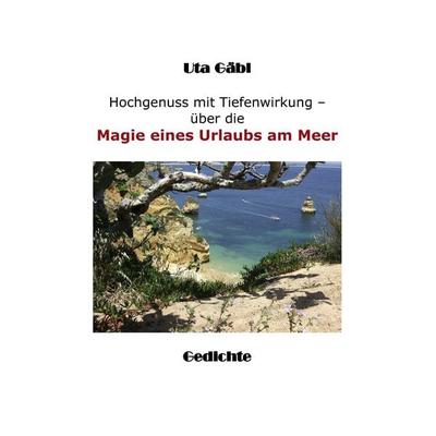 Hochgenuss mit Tiefenwirkung, Taschenbuch von Uta Gäbl, BoD – Books on Demand, 978-3-8391-3988-2
