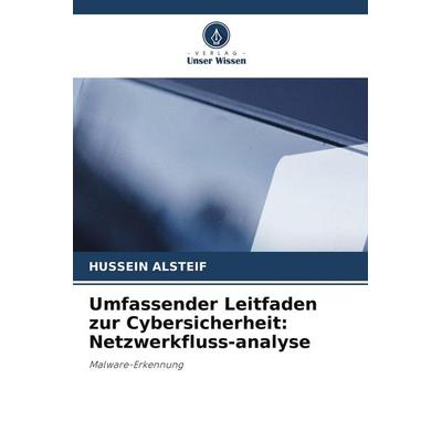 Umfassender Leitfaden zur Cybersicherheit: Netzwerkfluss-analyse, Taschenbuch von Hussein Alsteif, Verlag Unser Wissen