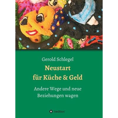Neustart für Küche und Geld, Gebundene Ausgabe von Gerold Schlegel, Tredition, 978-3-347-08655-5