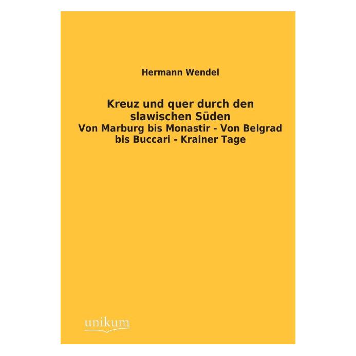 Unikum Kreuz und quer durch den slawischen Süden (Deutsch, Softcover, Hermann Wendel) (7388511)