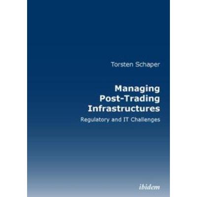 Managing Post-Trading Infrastructures, Gebundene Ausgabe von Torsten Schaper, Ibidem, 978-3-8382-0288-4