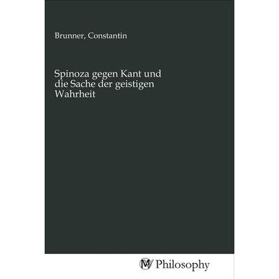 Spinoza gegen Kant und die Sache der geistigen Wahrheit, Taschenbuch von , MV-Philosophy, 978-3-96880-159-9