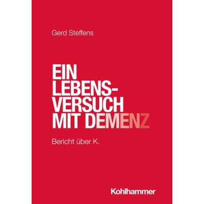 Ein Lebensversuch mit Demenz, Taschenbuch von Gerd Steffens, Kohlhammer, 978-3-17-043510-0