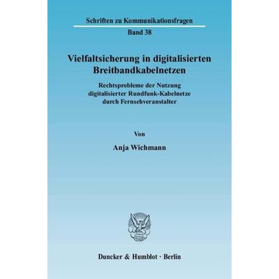 Vielfaltsicherung in digitalisierten Breitbandkabelnetzen., Taschenbuch von Anja Wichmann, Duncker & Humblot, 978-3-428-11584-6